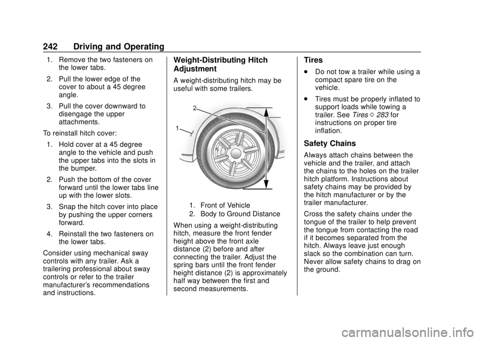 CHEVROLET TRAVERSE 2020  Owners Manual Chevrolet Traverse Owner Manual (GMNA-Localizing-U.S./Canada/Mexico-
13527526) - 2020 - CRC - 9/5/19
242 Driving and Operating
1. Remove the two fasteners onthe lower tabs.
2. Pull the lower edge of t