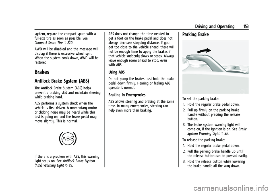 CHEVROLET TRAX 2023  Owners Manual Chevrolet TRAX Owner Manual (GMNA-Localizing-U.S./Canada-15498927) -
2022 - CRC - 5/27/21
Driving and Operating 153
system, replace the compact spare with a
full-size tire as soon as possible. See
Com