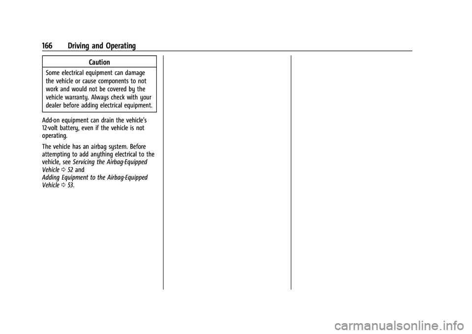 CHEVROLET TRAX 2022  Owners Manual Chevrolet TRAX Owner Manual (GMNA-Localizing-U.S./Canada-15498927) -
2022 - CRC - 5/27/21
166 Driving and Operating
Caution
Some electrical equipment can damage
the vehicle or cause components to not
