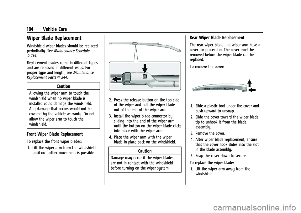 CHEVROLET TRAX 2022  Owners Manual Chevrolet TRAX Owner Manual (GMNA-Localizing-U.S./Canada-15498927) -
2022 - CRC - 5/27/21
184 Vehicle Care
Wiper Blade Replacement
Windshield wiper blades should be replaced
periodically. SeeMaintenan