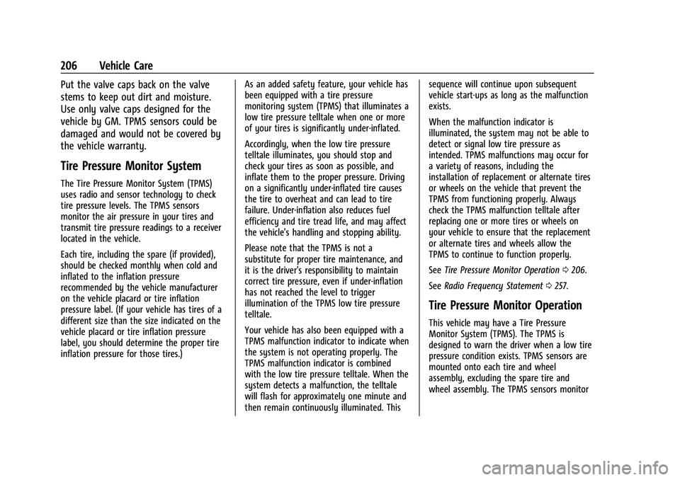 CHEVROLET TRAX 2022  Owners Manual Chevrolet TRAX Owner Manual (GMNA-Localizing-U.S./Canada-15498927) -
2022 - CRC - 5/27/21
206 Vehicle Care
Put the valve caps back on the valve
stems to keep out dirt and moisture.
Use only valve caps