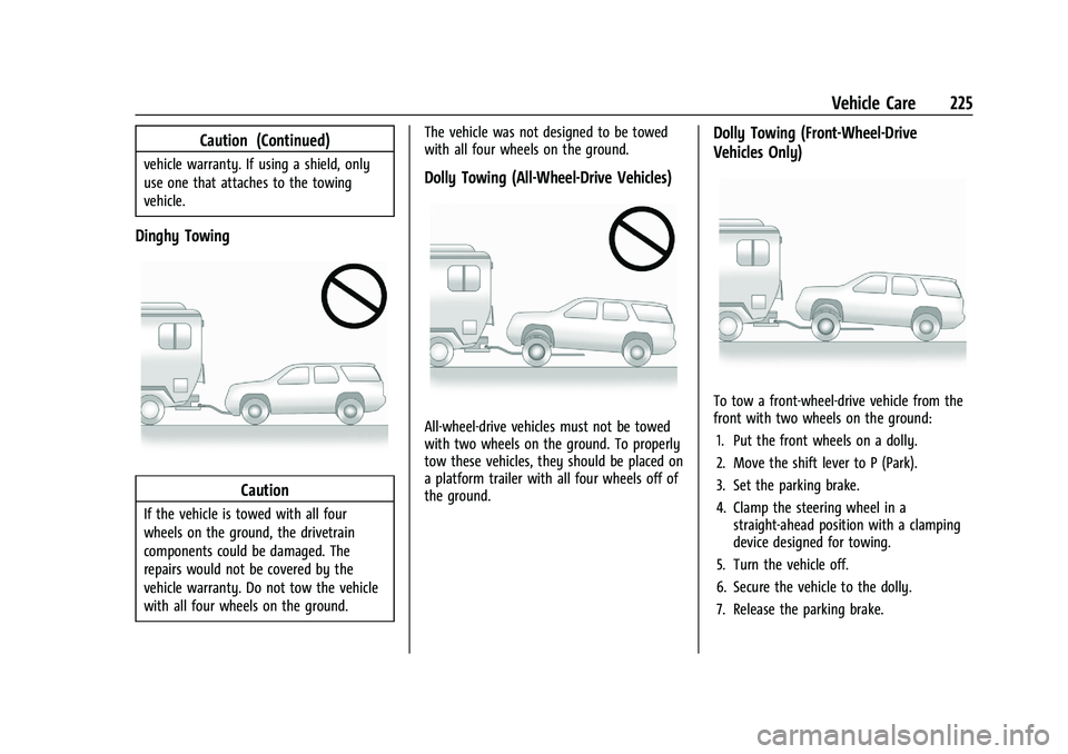 CHEVROLET TRAX 2022  Owners Manual Chevrolet TRAX Owner Manual (GMNA-Localizing-U.S./Canada-15498927) -
2022 - CRC - 5/27/21
Vehicle Care 225
Caution (Continued)
vehicle warranty. If using a shield, only
use one that attaches to the to