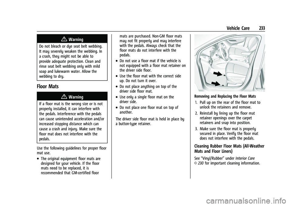 CHEVROLET TRAX 2022  Owners Manual Chevrolet TRAX Owner Manual (GMNA-Localizing-U.S./Canada-15498927) -
2022 - CRC - 5/27/21
Vehicle Care 233
{Warning
Do not bleach or dye seat belt webbing.
It may severely weaken the webbing. In
a cra
