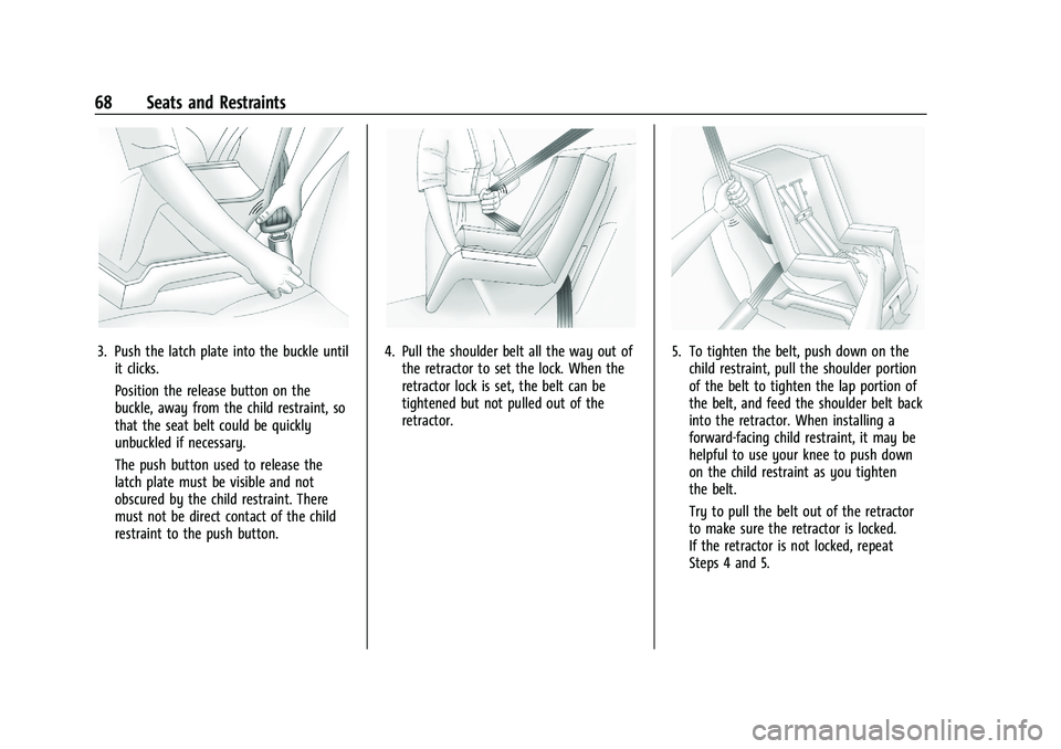 CHEVROLET TRAX 2022  Owners Manual Chevrolet TRAX Owner Manual (GMNA-Localizing-U.S./Canada-15498927) -
2022 - CRC - 5/27/21
68 Seats and Restraints
3. Push the latch plate into the buckle untilit clicks.
Position the release button on