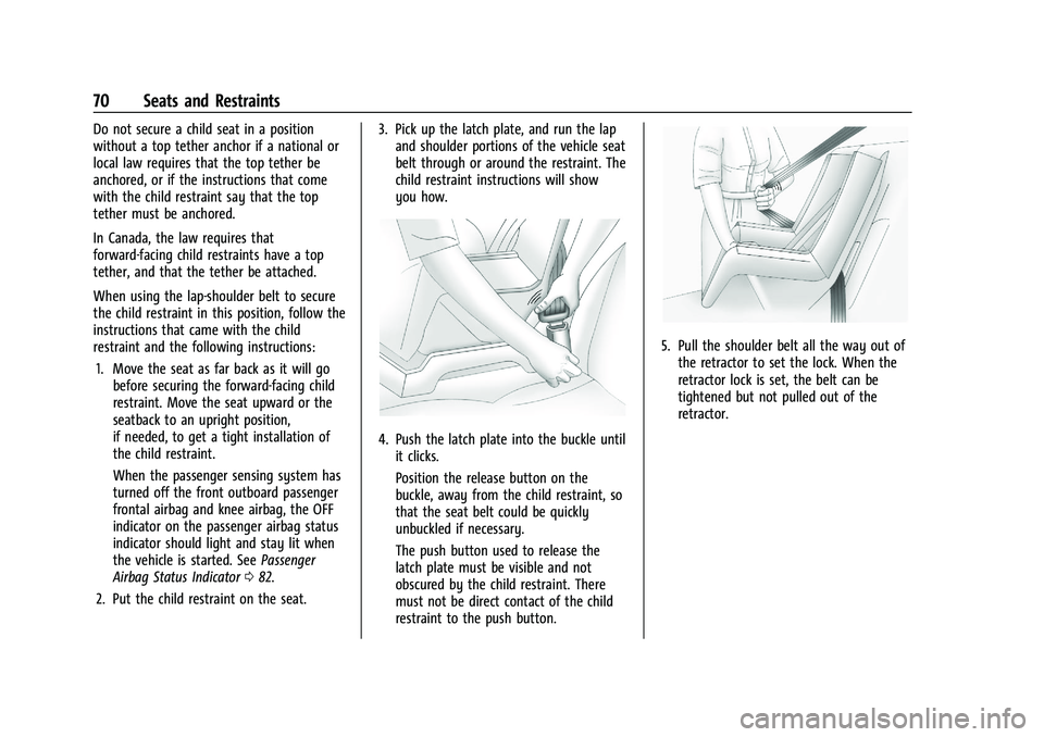 CHEVROLET TRAX 2022  Owners Manual Chevrolet TRAX Owner Manual (GMNA-Localizing-U.S./Canada-15498927) -
2022 - CRC - 5/27/21
70 Seats and Restraints
Do not secure a child seat in a position
without a top tether anchor if a national or
