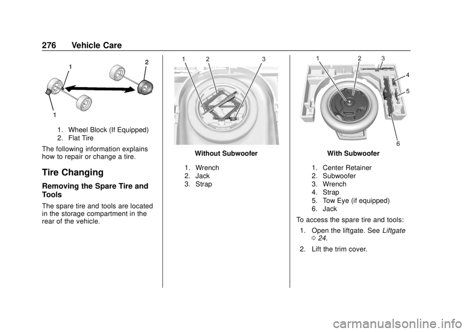 CHEVROLET TRAX 2020  Owners Manual Chevrolet TRAX Owner Manual (GMNA-Localizing-U.S./Canada/Mexico-
13556235) - 2020 - CRC - 9/19/19
276 Vehicle Care
1. Wheel Block (If Equipped)
2. Flat Tire
The following information explains
how to r