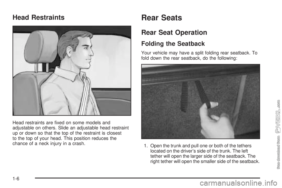 CHEVROLET CLASSIC 2004  Owners Manual Head Restraints
Head restraints are ﬁxed on some models and
adjustable on others. Slide an adjustable head restraint
up or down so that the top of the restraint is closest
to the top of your head. T