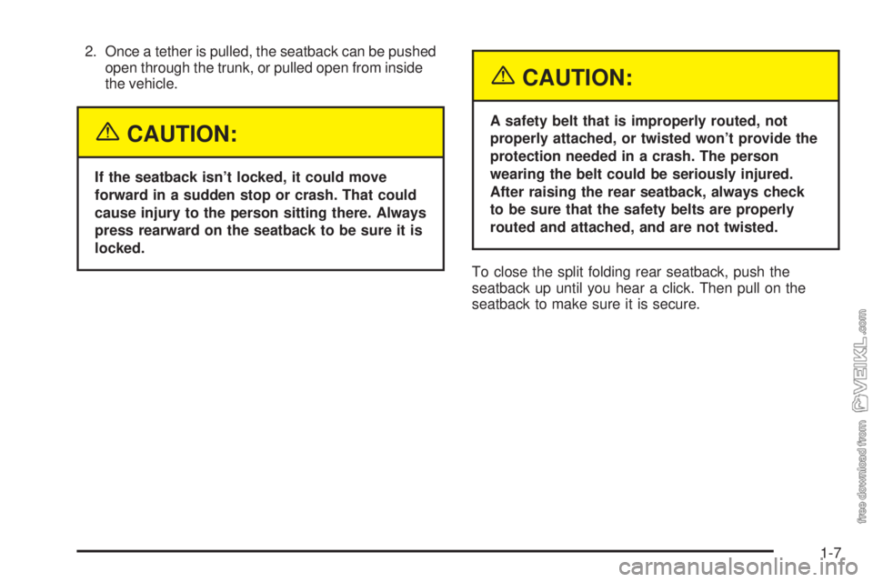 CHEVROLET CLASSIC 2004  Owners Manual 2. Once a tether is pulled, the seatback can be pushed
open through the trunk, or pulled open from inside
the vehicle.
{CAUTION:
If the seatback isn’t locked, it could move
forward in a sudden stop 