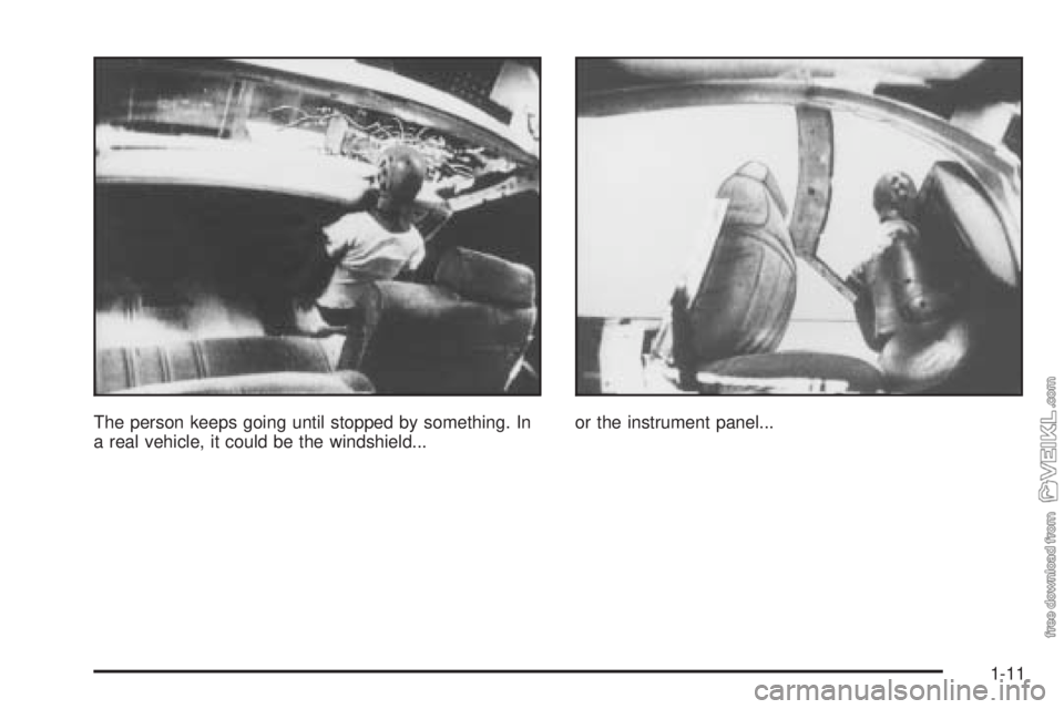 CHEVROLET CLASSIC 2004  Owners Manual The person keeps going until stopped by something. In
a real vehicle, it could be the windshield...or the instrument panel...
1-11 
