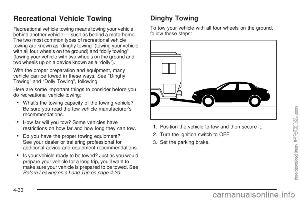 CHEVROLET CLASSIC 2004 Owners Manual Recreational Vehicle Towing
Recreational vehicle towing means towing your vehicle
behind another vehicle — such as behind a motorhome.
The two most common types of recreational vehicle
towing are kn CHEVROLET CLASSIC 2004 Owners Manual Recreational Vehicle Towing
Recreational vehicle towing means towing your vehicle
behind another vehicle — such as behind a motorhome.
The two most common types of recreational vehicle
towing are kn