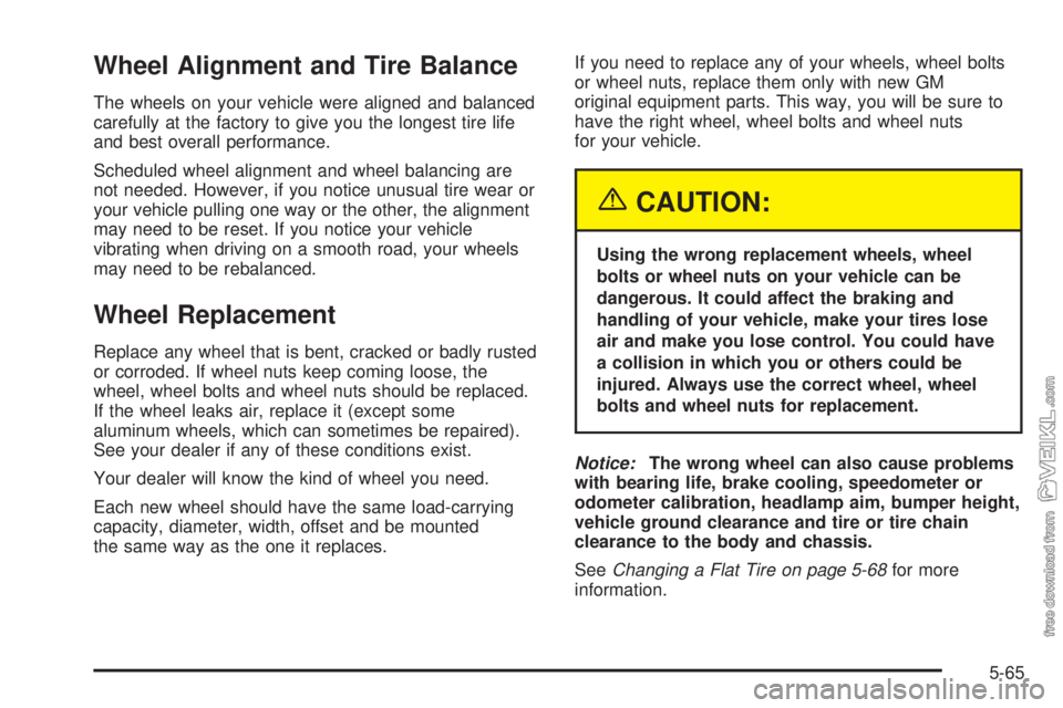 CHEVROLET CLASSIC 2004 Owners Manual Wheel Alignment and Tire Balance
The wheels on your vehicle were aligned and balanced
carefully at the factory to give you the longest tire life
and best overall performance.
Scheduled wheel alignment CHEVROLET CLASSIC 2004 Owners Manual Wheel Alignment and Tire Balance
The wheels on your vehicle were aligned and balanced
carefully at the factory to give you the longest tire life
and best overall performance.
Scheduled wheel alignment