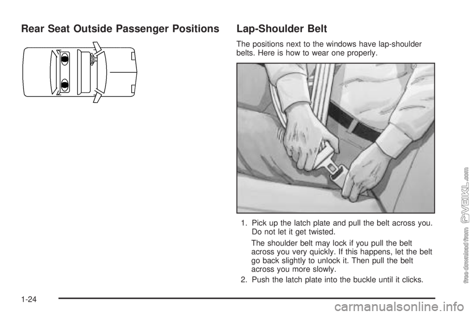 CHEVROLET CLASSIC 2004  Owners Manual Rear Seat Outside Passenger Positions Lap-Shoulder Belt
The positions next to the windows have lap-shoulder
belts. Here is how to wear one properly.
1. Pick up the latch plate and pull the belt across