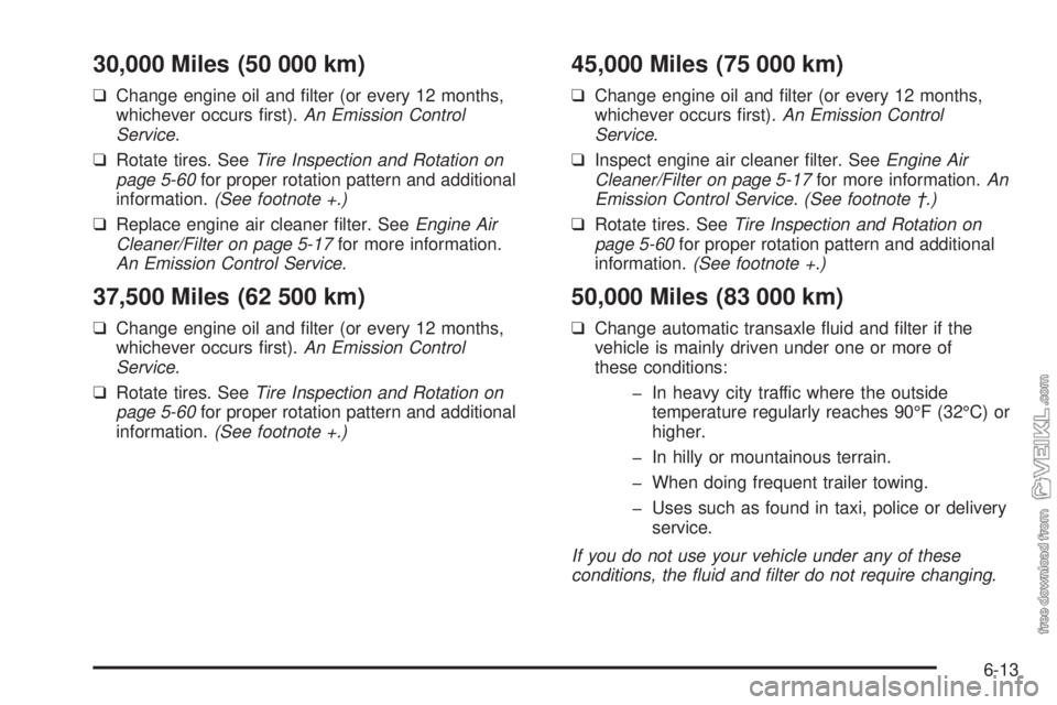 CHEVROLET CLASSIC 2004  Owners Manual 30,000 Miles (50 000 km)
❑Change engine oil and ﬁlter (or every 12 months,
whichever occurs ﬁrst).An Emission Control
Service.
❑Rotate tires. SeeTire Inspection and Rotation on
page 5-60for pr