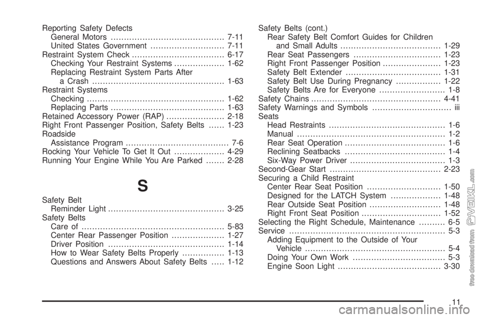 CHEVROLET CLASSIC 2004  Owners Manual Reporting Safety Defects
General Motors...........................................7-11
United States Government............................7-11
Restraint System Check..................................