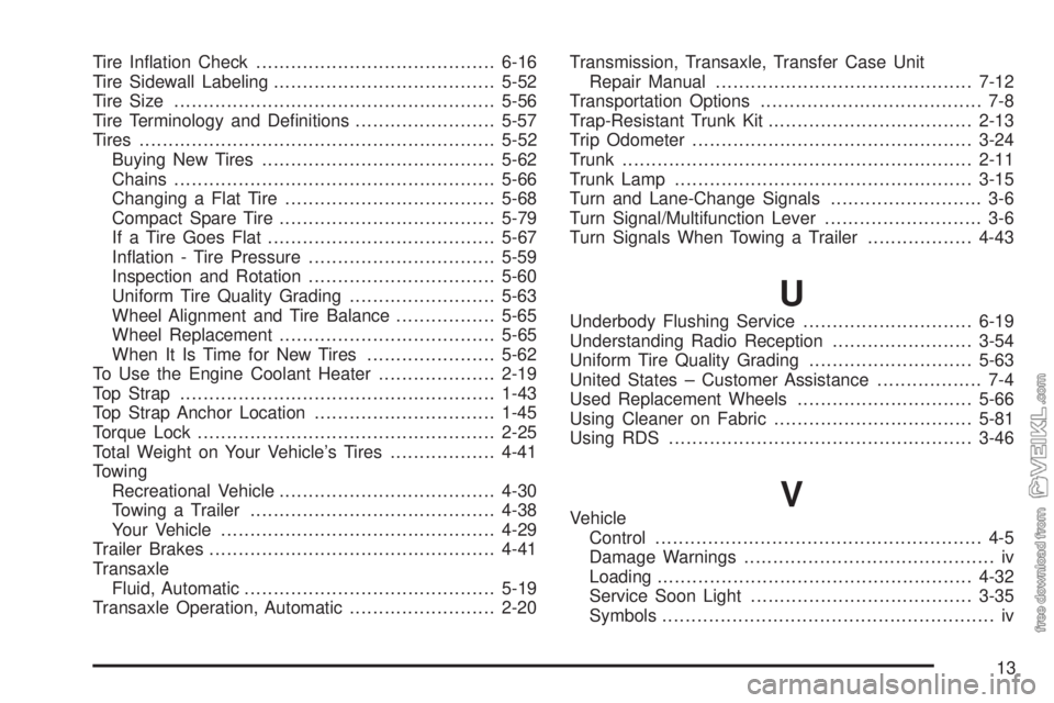 CHEVROLET CLASSIC 2004  Owners Manual Tire Inﬂation Check.........................................6-16
Tire Sidewall Labeling......................................5-52
Tire Size.......................................................5-56