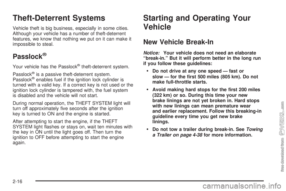 CHEVROLET CLASSIC 2004  Owners Manual Theft-Deterrent Systems
Vehicle theft is big business, especially in some cities.
Although your vehicle has a number of theft-deterrent
features, we know that nothing we put on it can make it
impossib