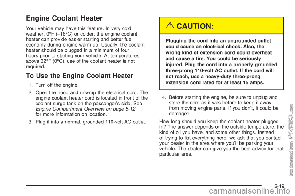 CHEVROLET CLASSIC 2004  Owners Manual Engine Coolant Heater
Your vehicle may have this feature. In very cold
weather, 0°F (−18°C) or colder, the engine coolant
heater can provide easier starting and better fuel
economy during engine w