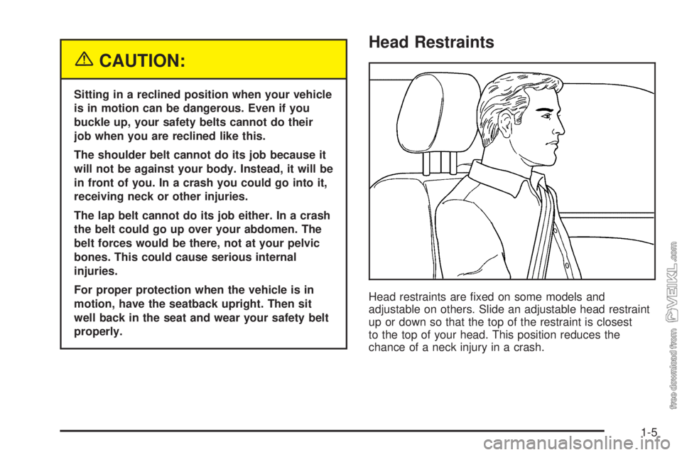 CHEVROLET CLASSIC 2005  Owners Manual {CAUTION:
Sitting in a reclined position when your vehicle
is in motion can be dangerous. Even if you
buckle up, your safety belts cannot do their
job when you are reclined like this.
The shoulder bel