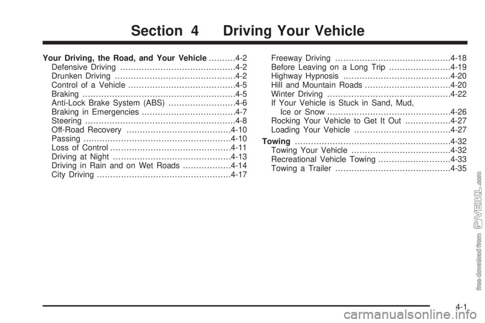 CHEVROLET CLASSIC 2005 Owners Manual Your Driving, the Road, and Your Vehicle..........4-2
Defensive Driving...........................................4-2
Drunken Driving.............................................4-2
Control of a Vehic CHEVROLET CLASSIC 2005 Owners Manual Your Driving, the Road, and Your Vehicle..........4-2
Defensive Driving...........................................4-2
Drunken Driving.............................................4-2
Control of a Vehic