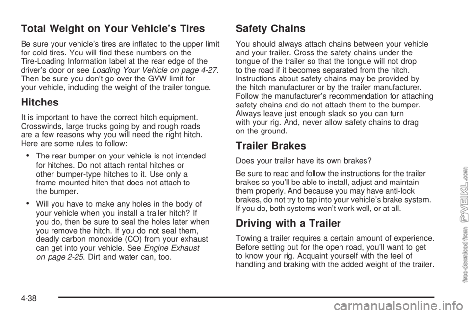CHEVROLET CLASSIC 2005 Owners Manual Total Weight on Your Vehicle’s Tires
Be sure your vehicle’s tires are inflated to the upper limit
for cold tires. You will find these numbers on the
Tire-Loading Information label at the rear ed CHEVROLET CLASSIC 2005 Owners Manual Total Weight on Your Vehicle’s Tires
Be sure your vehicle’s tires are inflated to the upper limit
for cold tires. You will find these numbers on the
Tire-Loading Information label at the rear ed