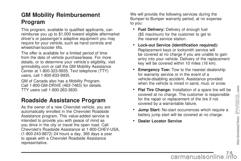 CHEVROLET CLASSIC 2005  Owners Manual GM Mobility Reimbursement
Program
This program, available to qualiﬁed applicants, can
reimburse you up to $1,000 toward eligible aftermarket
driver’s or passenger’s adaptive equipment you may
re