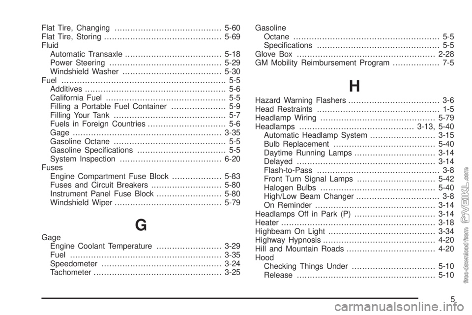 CHEVROLET CLASSIC 2005  Owners Manual Flat Tire, Changing.........................................5-60
Flat Tire, Storing.............................................5-69
Fluid
Automatic Transaxle.....................................5-18
