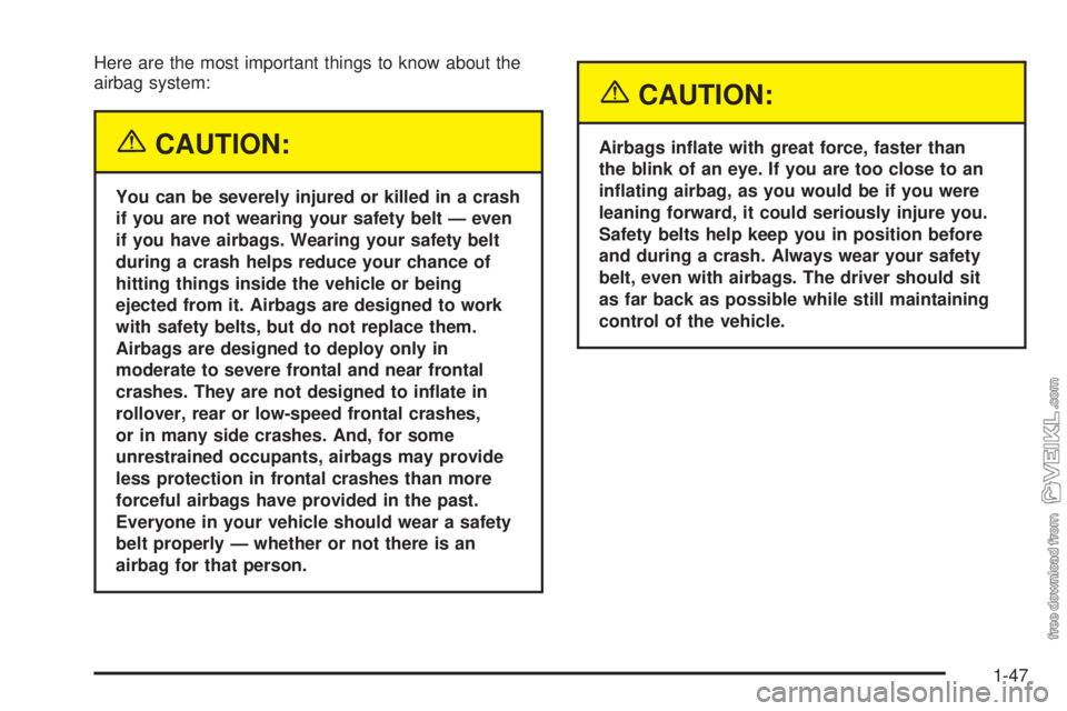 CHEVROLET CLASSIC 2005 Owners Manual Here are the most important things to know about the
airbag system:
{CAUTION:
You can be severely injured or killed in a crash
if you are not wearing your safety belt — even
if you have airbags. Wea CHEVROLET CLASSIC 2005 Owners Manual Here are the most important things to know about the
airbag system:
{CAUTION:
You can be severely injured or killed in a crash
if you are not wearing your safety belt — even
if you have airbags. Wea