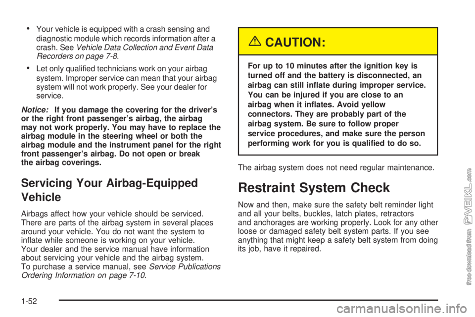 CHEVROLET CLASSIC 2005 Owners Manual •Your vehicle is equipped with a crash sensing and
diagnostic module which records information after a
crash. SeeVehicle Data Collection and Event Data
Recorders on page 7-8.
•Let only qualified CHEVROLET CLASSIC 2005 Owners Manual •Your vehicle is equipped with a crash sensing and
diagnostic module which records information after a
crash. SeeVehicle Data Collection and Event Data
Recorders on page 7-8.
•Let only qualified