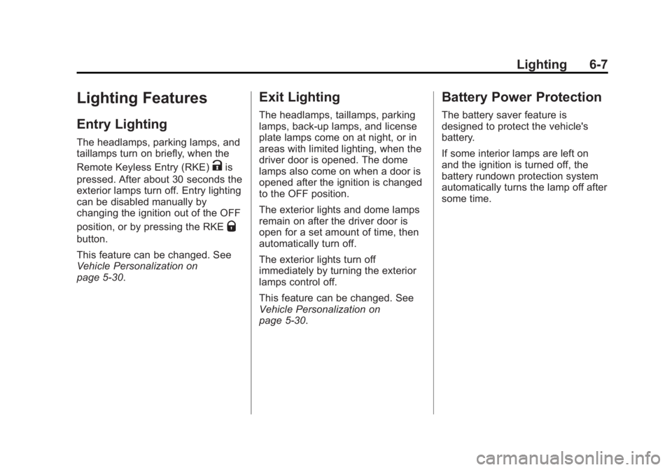 CHEVROLET ORLANDO 2017  Owners Manual Black plate (7,1)Chevrolet Orlando Owner Manual - 2013 - CRC - 6/5/12
Lighting 6-7
Lighting Features
Entry Lighting
The headlamps, parking lamps, and
taillamps turn on briefly, when the
Remote Keyless