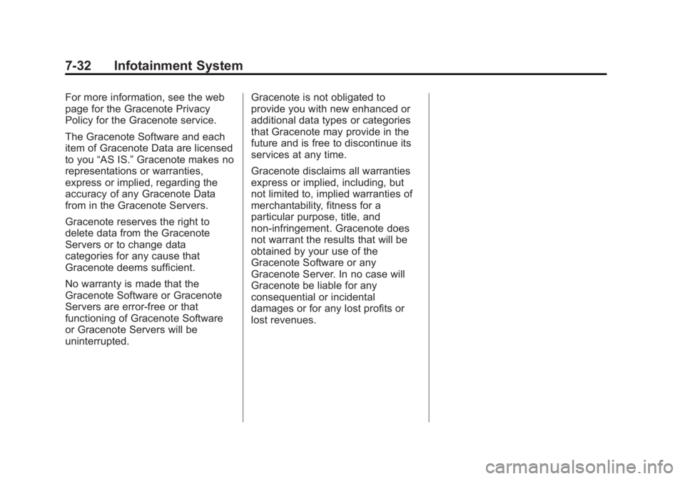 CHEVROLET ORLANDO 2017  Owners Manual Black plate (32,1)Chevrolet Orlando Owner Manual - 2013 - CRC - 6/5/12
7-32 Infotainment System
For more information, see the web
page for the Gracenote Privacy
Policy for the Gracenote service.
The G
