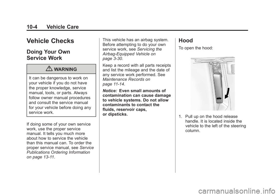 CHEVROLET ORLANDO 2017  Owners Manual Black plate (4,1)Chevrolet Orlando Owner Manual - 2013 - CRC - 6/5/12
10-4 Vehicle Care
Vehicle Checks
Doing Your Own
Service Work
{WARNING
It can be dangerous to work on
your vehicle if you do not ha