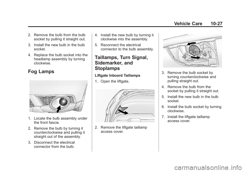 CHEVROLET ORLANDO 2017  Owners Manual Black plate (27,1)Chevrolet Orlando Owner Manual - 2013 - CRC - 6/5/12
Vehicle Care 10-27
2. Remove the bulb from the bulbsocket by pulling it straight out.
3. Install the new bulb in the bulb socket.