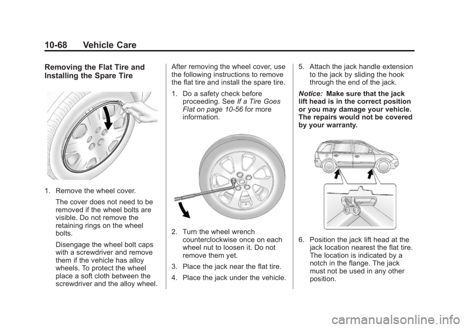 CHEVROLET ORLANDO 2017  Owners Manual Black plate (68,1)Chevrolet Orlando Owner Manual - 2013 - CRC - 6/5/12
10-68 Vehicle Care
Removing the Flat Tire and
Installing the Spare Tire
1. Remove the wheel cover.The cover does not need to be
r