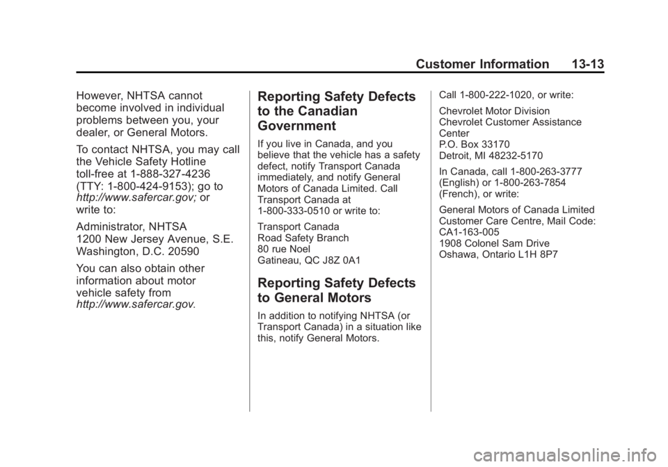 CHEVROLET ORLANDO 2017  Owners Manual Black plate (13,1)Chevrolet Orlando Owner Manual - 2013 - CRC - 6/5/12
Customer Information 13-13
However, NHTSA cannot
become involved in individual
problems between you, your
dealer, or General Moto