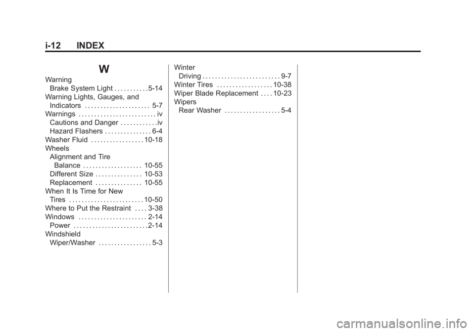 CHEVROLET ORLANDO 2017  Owners Manual Black plate (12,1)Chevrolet Orlando Owner Manual - 2013 - CRC - 6/5/12
i-12 INDEX
W
WarningBrake System Light . . . . . . . . . . . 5-14
Warning Lights, Gauges, and Indicators . . . . . . . . . . . . 