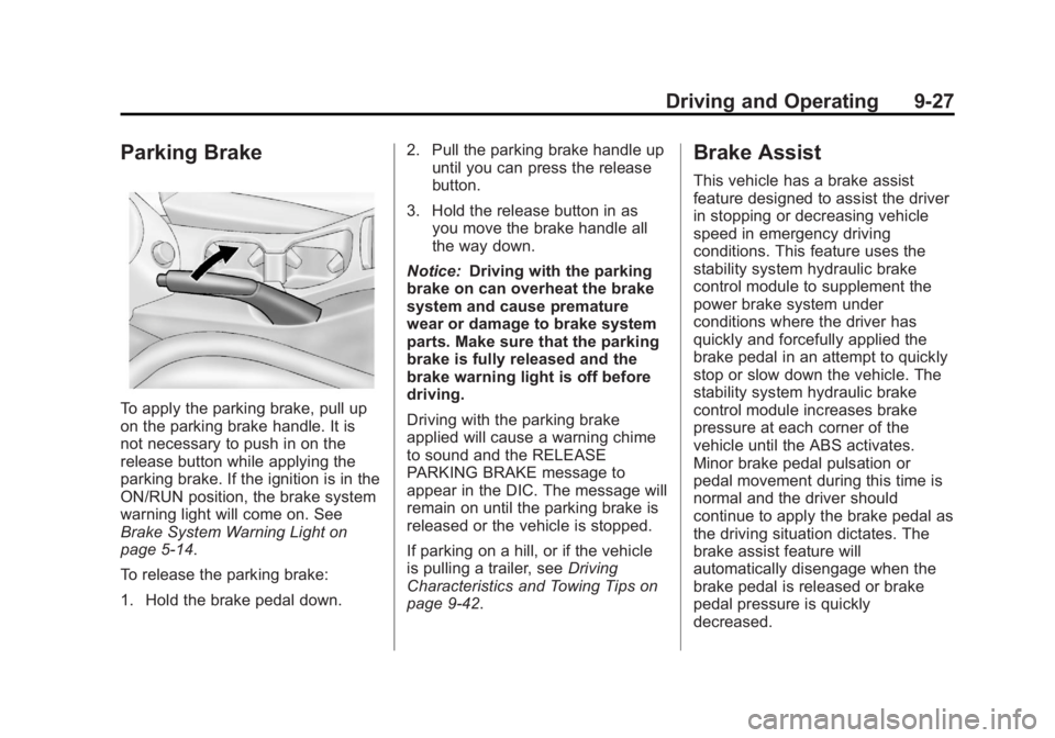 CHEVROLET ORLANDO 2016  Owners Manual Black plate (27,1)Chevrolet Orlando Owner Manual - 2013 - CRC - 6/5/12
Driving and Operating 9-27
Parking Brake
To apply the parking brake, pull up
on the parking brake handle. It is
not necessary to 