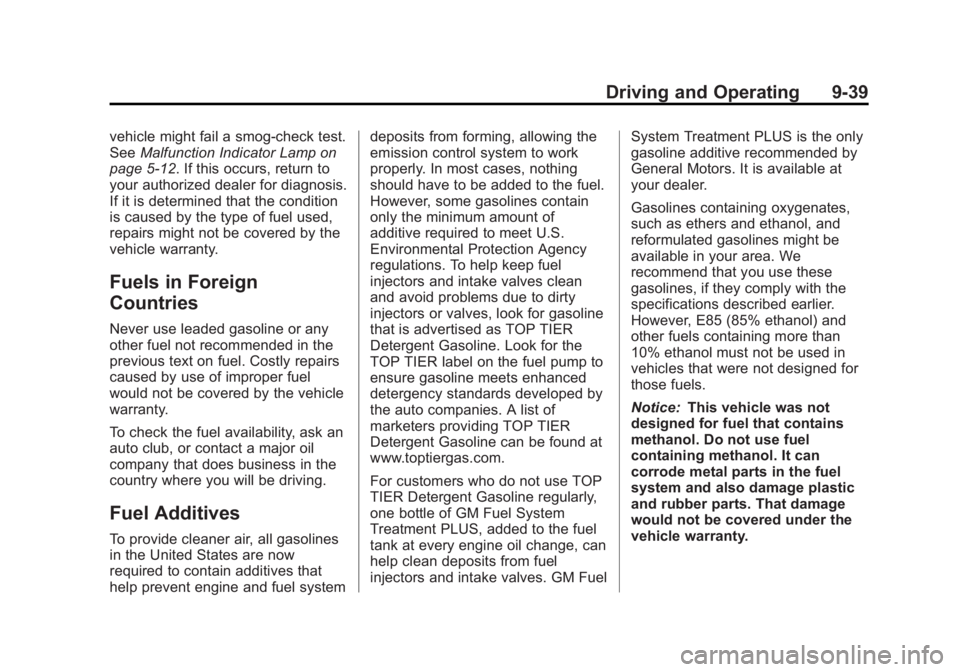 CHEVROLET ORLANDO 2016  Owners Manual Black plate (39,1)Chevrolet Orlando Owner Manual - 2013 - CRC - 6/5/12
Driving and Operating 9-39
vehicle might fail a smog‐check test.
SeeMalfunction Indicator Lamp on
page 5‑12. If this occurs, 