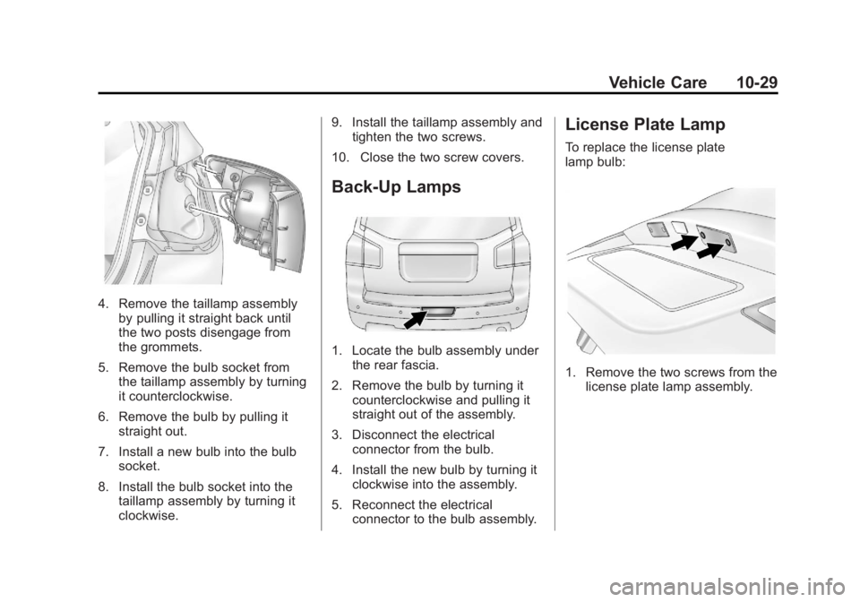 CHEVROLET ORLANDO 2016  Owners Manual Black plate (29,1)Chevrolet Orlando Owner Manual - 2013 - CRC - 6/5/12
Vehicle Care 10-29
4. Remove the taillamp assemblyby pulling it straight back until
the two posts disengage from
the grommets.
5.