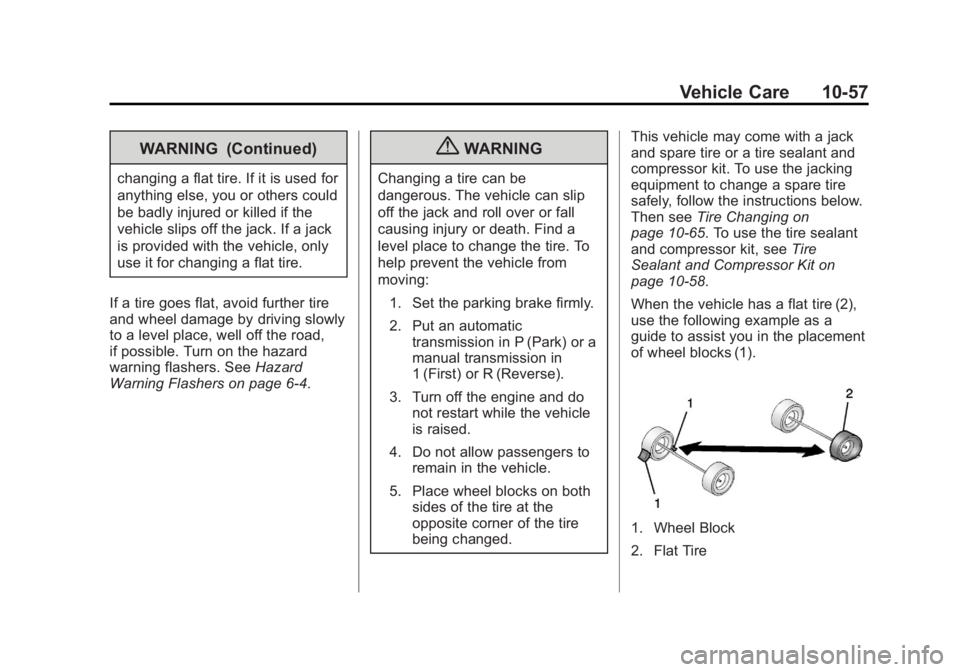 CHEVROLET ORLANDO 2016  Owners Manual Black plate (57,1)Chevrolet Orlando Owner Manual - 2013 - CRC - 6/5/12
Vehicle Care 10-57
WARNING (Continued)
changing a flat tire. If it is used for
anything else, you or others could
be badly injure