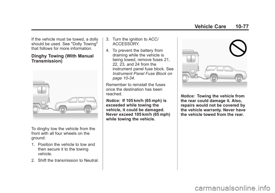 CHEVROLET ORLANDO 2016  Owners Manual Black plate (77,1)Chevrolet Orlando Owner Manual - 2013 - CRC - 6/5/12
Vehicle Care 10-77
If the vehicle must be towed, a dolly
should be used. See "Dolly Towing"
that follows for more informa