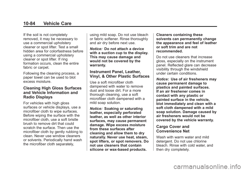 CHEVROLET ORLANDO 2016  Owners Manual Black plate (84,1)Chevrolet Orlando Owner Manual - 2013 - CRC - 6/5/12
10-84 Vehicle Care
If the soil is not completely
removed, it may be necessary to
use a commercial upholstery
cleaner or spot lift