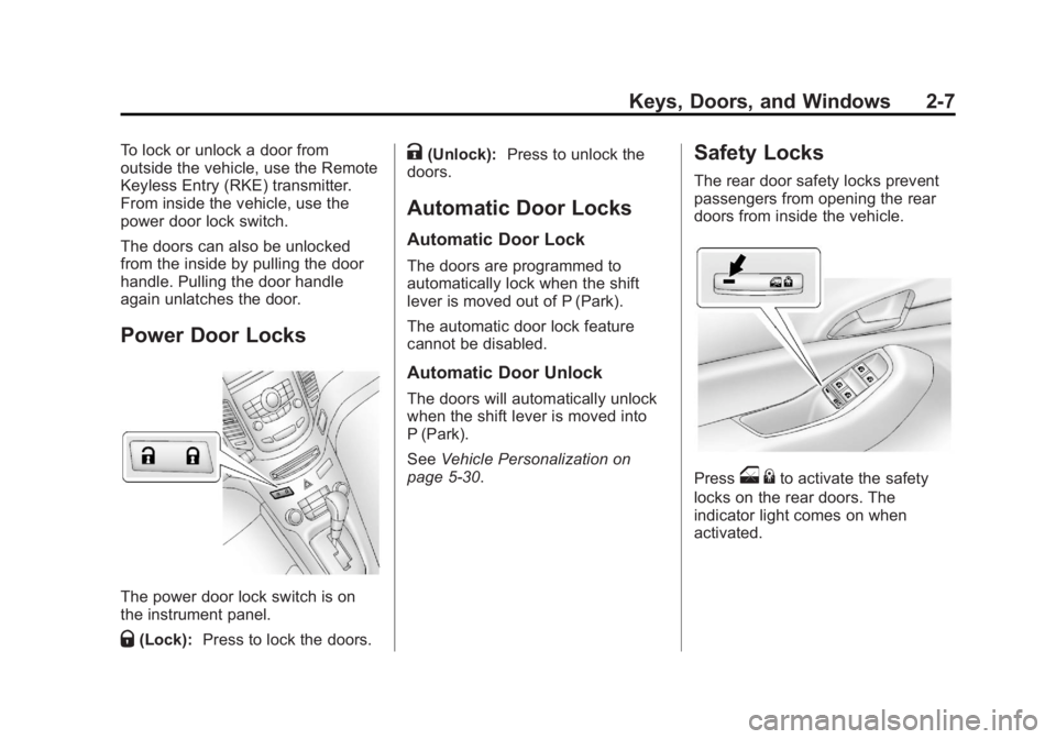 CHEVROLET ORLANDO 2016 Owners Manual Black plate (7,1)Chevrolet Orlando Owner Manual - 2013 - CRC - 6/5/12
Keys, Doors, and Windows 2-7
To lock or unlock a door from
outside the vehicle, use the Remote
Keyless Entry (RKE) transmitter.
Fr CHEVROLET ORLANDO 2016 Owners Manual Black plate (7,1)Chevrolet Orlando Owner Manual - 2013 - CRC - 6/5/12
Keys, Doors, and Windows 2-7
To lock or unlock a door from
outside the vehicle, use the Remote
Keyless Entry (RKE) transmitter.
Fr