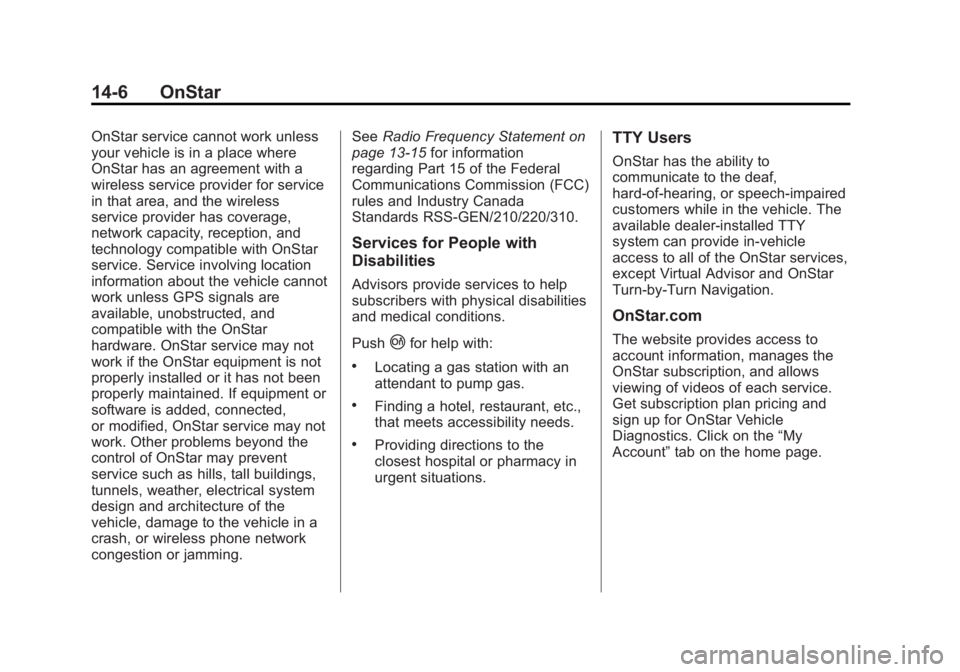 CHEVROLET ORLANDO 2016  Owners Manual Black plate (6,1)Chevrolet Orlando Owner Manual - 2013 - CRC - 6/5/12
14-6 OnStar
OnStar service cannot work unless
your vehicle is in a place where
OnStar has an agreement with a
wireless service pro