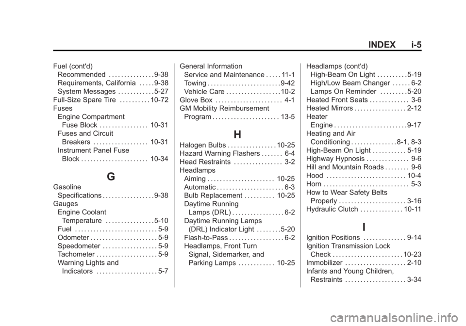 CHEVROLET ORLANDO 2016  Owners Manual Black plate (5,1)Chevrolet Orlando Owner Manual - 2013 - CRC - 6/5/12
INDEX i-5
Fuel (cont'd)Recommended . . . . . . . . . . . . . . . 9-38
Requirements, California . . . . . 9-38
System Messages 