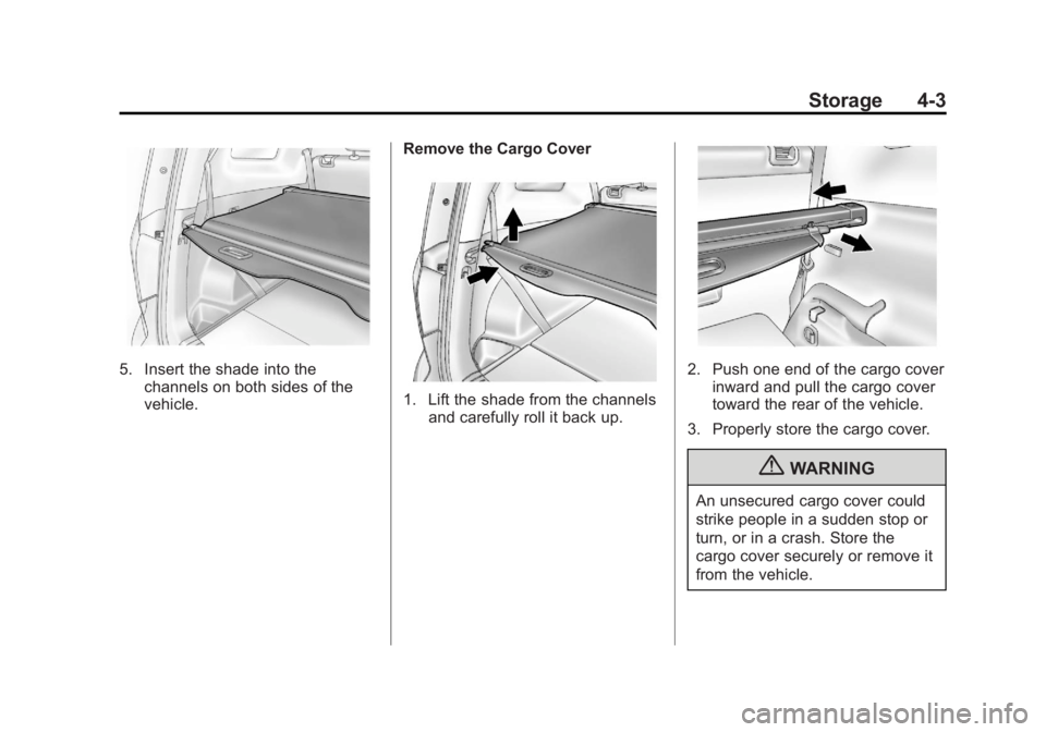 CHEVROLET ORLANDO 2016  Owners Manual Black plate (3,1)Chevrolet Orlando Owner Manual - 2013 - CRC - 6/5/12
Storage 4-3
5. Insert the shade into thechannels on both sides of the
vehicle. Remove the Cargo Cover
1. Lift the shade from the c