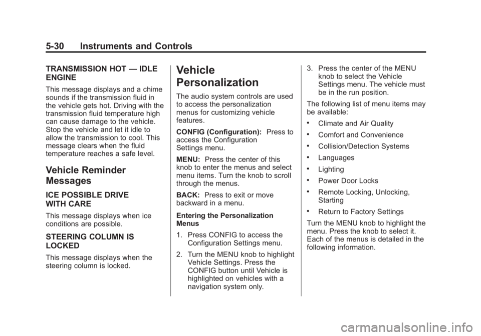 CHEVROLET ORLANDO 2015  Owners Manual Black plate (30,1)Chevrolet Orlando Owner Manual - 2013 - CRC - 6/5/12
5-30 Instruments and Controls
TRANSMISSION HOT—IDLE
ENGINE
This message displays and a chime
sounds if the transmission fluid i