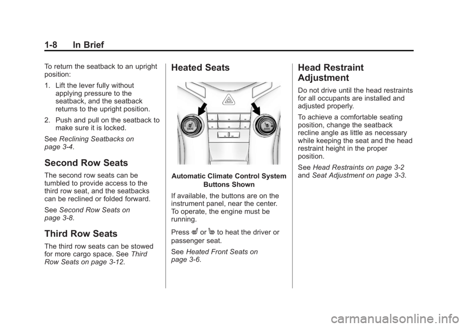 CHEVROLET ORLANDO 2015 Owners Manual Black plate (8,1)Chevrolet Orlando Owner Manual - 2013 - CRC - 6/5/12
1-8 In Brief
To return the seatback to an upright
position:
1. Lift the lever fully withoutapplying pressure to the
seatback, and CHEVROLET ORLANDO 2015 Owners Manual Black plate (8,1)Chevrolet Orlando Owner Manual - 2013 - CRC - 6/5/12
1-8 In Brief
To return the seatback to an upright
position:
1. Lift the lever fully withoutapplying pressure to the
seatback, and