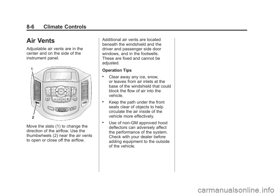 CHEVROLET ORLANDO 2015  Owners Manual Black plate (6,1)Chevrolet Orlando Owner Manual - 2013 - CRC - 6/5/12
8-6 Climate Controls
Air Vents
Adjustable air vents are in the
center and on the side of the
instrument panel.
Move the slats (1) 