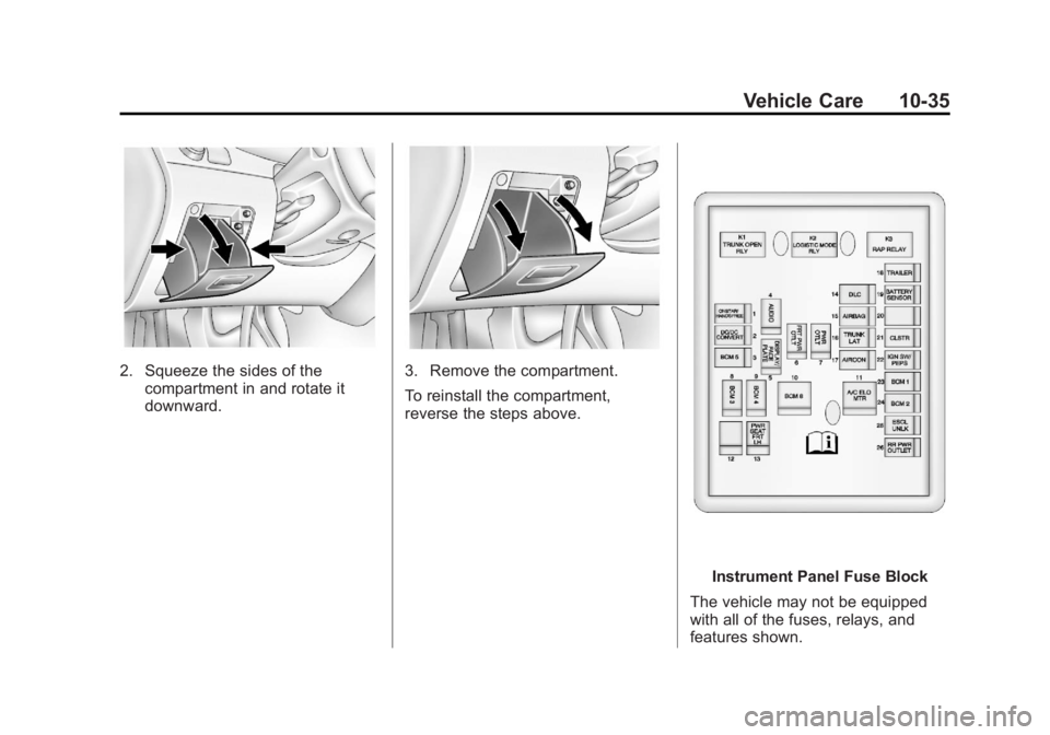 CHEVROLET ORLANDO 2015  Owners Manual Black plate (35,1)Chevrolet Orlando Owner Manual - 2013 - CRC - 6/5/12
Vehicle Care 10-35
2. Squeeze the sides of thecompartment in and rotate it
downward.3. Remove the compartment.
To reinstall the c