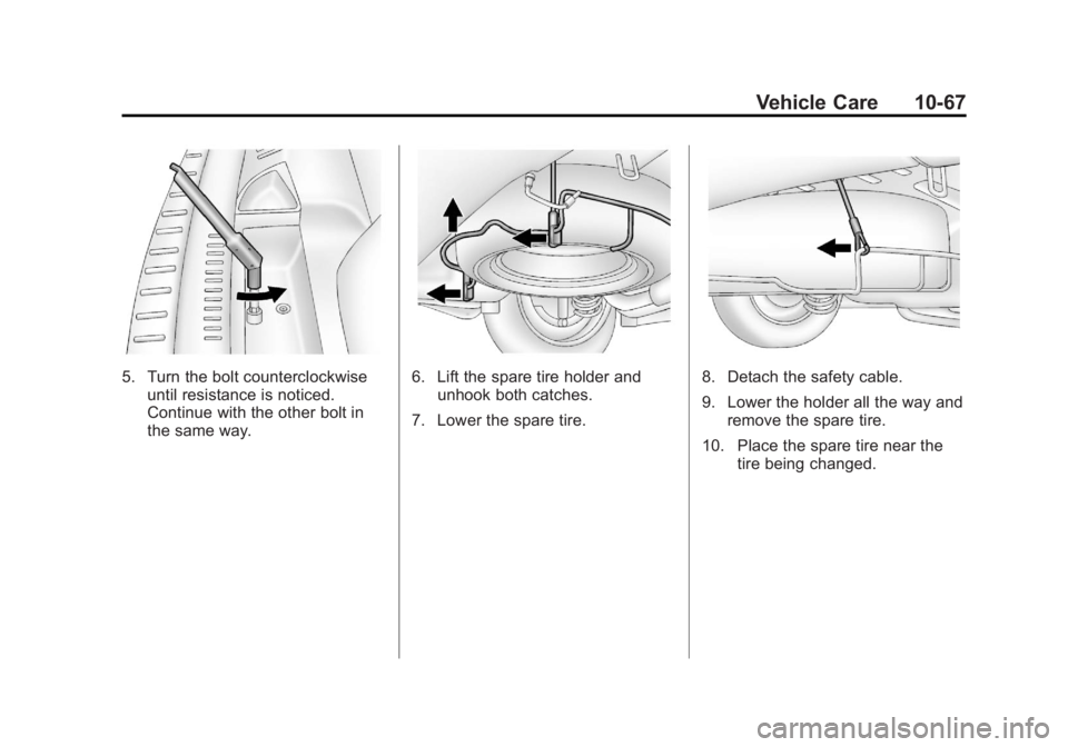 CHEVROLET ORLANDO 2015  Owners Manual Black plate (67,1)Chevrolet Orlando Owner Manual - 2013 - CRC - 6/5/12
Vehicle Care 10-67
5. Turn the bolt counterclockwiseuntil resistance is noticed.
Continue with the other bolt in
the same way.6. 